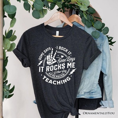 Some Days I Rock It Some Days It Rocks Me T-Shirt, Funny Tee for Fun Teachers| OrnamentallyYou