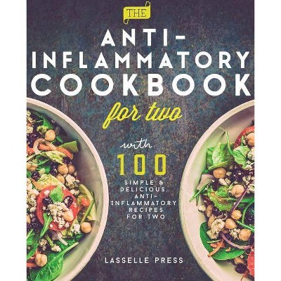 Anti-Inflammatory Cookbook for Two - (The Anti-Inflammatory Diet & Anti-Inflammtory Cookbook) by  Lasselle Press (Paperback)