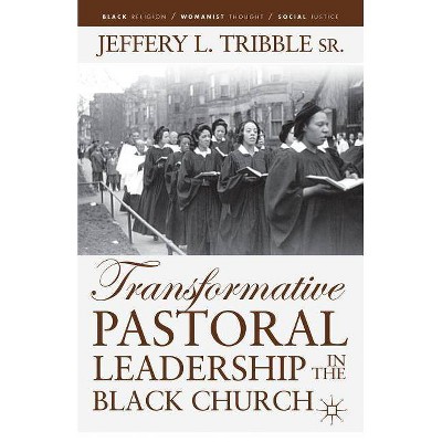 Transformative Pastoral Leadership in the Black Church - (Black Religion/Womanist Thought/Social Justice) by  J Tribble (Paperback)