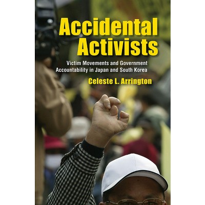 Accidental Activists - (Studies of the Weatherhead East Asian Institute, Columbia Un) by  Celeste L Arrington (Hardcover)