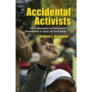 Accidental Activists - (Studies of the Weatherhead East Asian Institute, Columbia Un) by  Celeste L Arrington (Hardcover) - 1 of 1