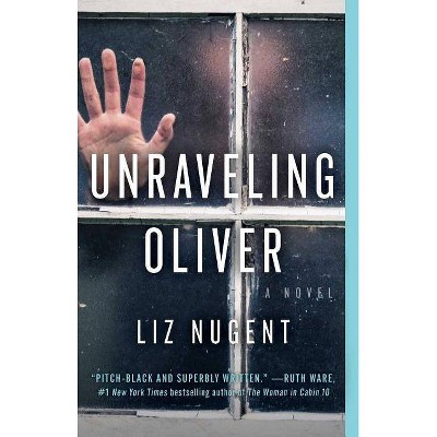  Unraveling Oliver: A Novel 02/06/2018 - by Liz Nugent (Paperback) 