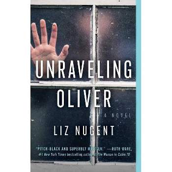 Unraveling Oliver: A Novel 02/06/2018 - by Liz Nugent (Paperback)