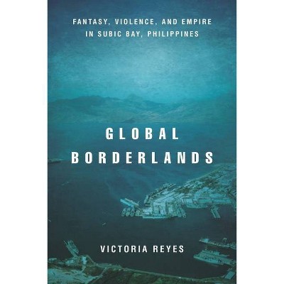 Global Borderlands - (Culture and Economic Life) by  Victoria Reyes (Paperback)