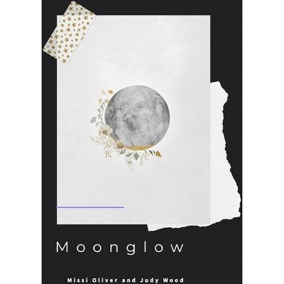 Moonglow - by  Missi Oliver & Judy Wood (Paperback)