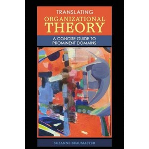 Translating Organizational Theory - by  Beaumaster (Paperback) - 1 of 1