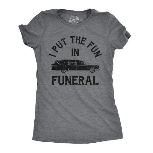 Womens I Put The Fun In Funeral Tshirt Funny Dead Halloween Tee - Crazy Dog Women's T Shirt - image 1 of 4