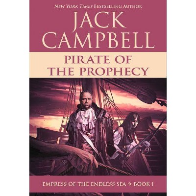 Pirate of the Prophecy - (Empress of the Endless Sea) by  Jack Campbell (Paperback)