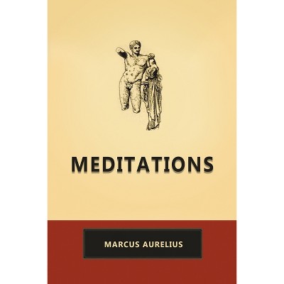 Meditations - by  Marcus Aurelius (Paperback)