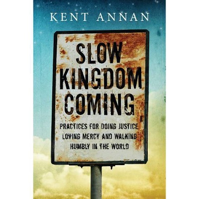 Slow Kingdom Coming - by  Kent Annan (Paperback)