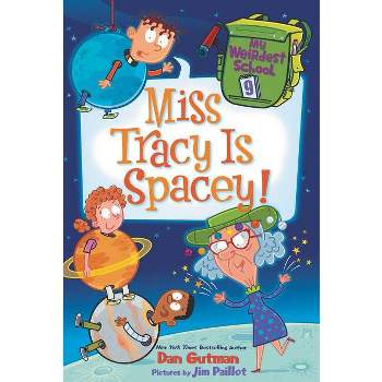 My Weirdest School #9: Miss Tracy Is Spacey! - by  Dan Gutman (Paperback)