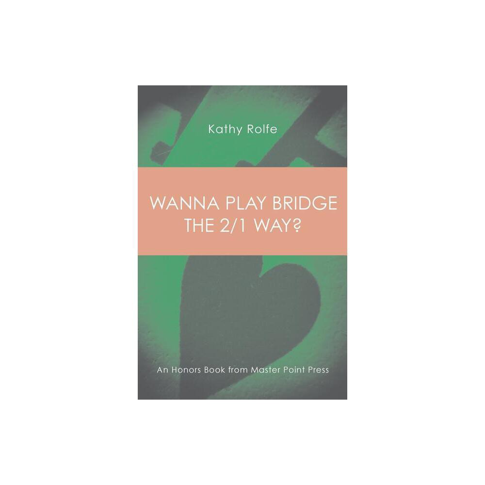 Wanna Play Bridge the 2/1 Way? - by Kathy Rolfe (Paperback)