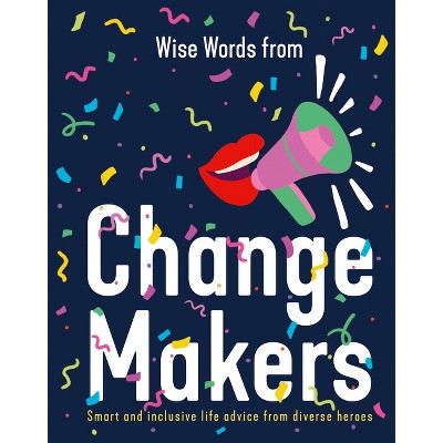 Wise Words from Change Makers - by  Harper By Design (Hardcover)
