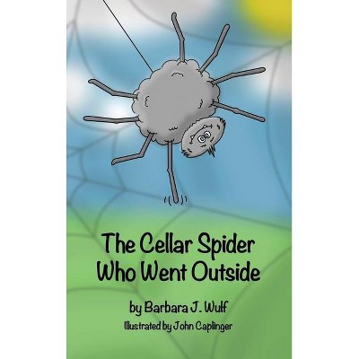 The Cellar Spider Who Went Outside - by  Barbara J Wulf (Hardcover)