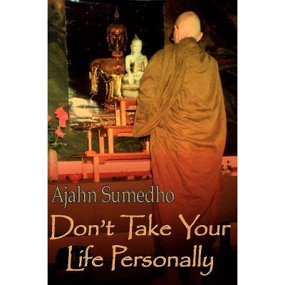 Don't Take Your Life Personally - by  Ajahn Sumedho (Paperback)