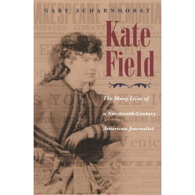 Kate Field - (Writing American Women) by  Gary Scharnhorst (Hardcover)