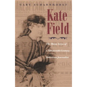 Kate Field - (Writing American Women) by  Gary Scharnhorst (Hardcover) - 1 of 1