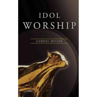 Idol Worship - by  Gabriel Miller (Paperback)