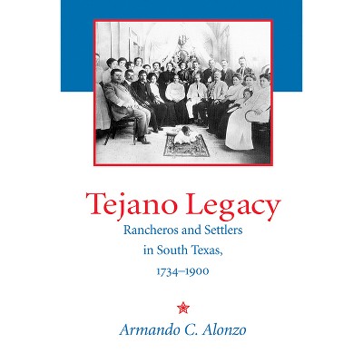 Tejano Legacy - by  Armando C Alonzo (Paperback)