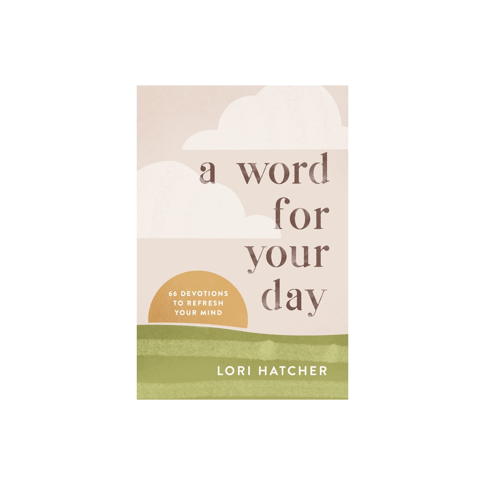 A Word for Your Day - by Lori Hatcher (Paperback)