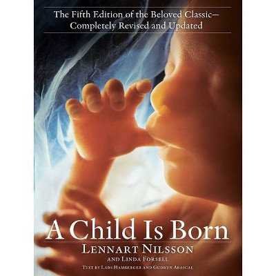 A Child Is Born - by  Lennart Nilsson & Linda Forsell (Paperback)