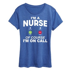 Women's - Instant Message - Im A Nurse Of Course Im On Call Short Sleeve Graphic T-Shirt - 1 of 4