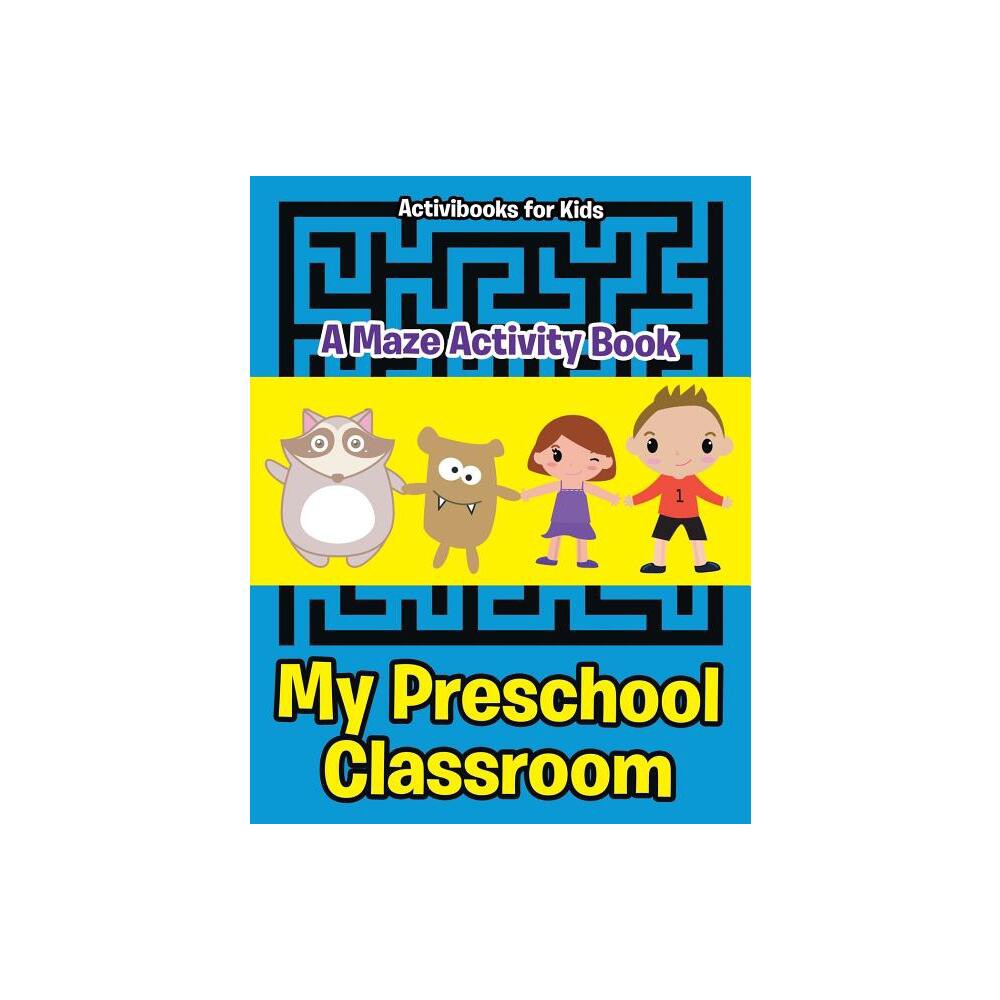 My Preschool Classroom - A Maze Activity Book - by Activibooks For Kids (Paperback)