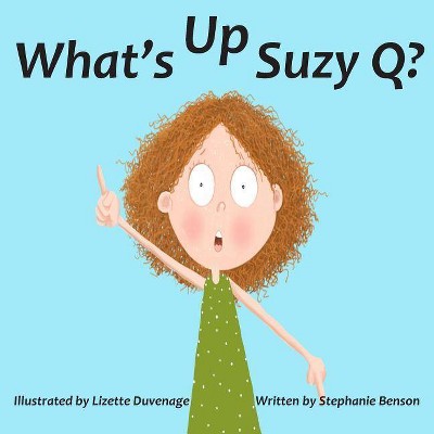 What's Up, Suzy Q? - by  Stephanie Benson (Paperback)