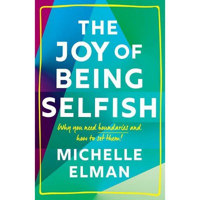 The Joy of Being Selfish - by  Michelle Elman (Hardcover)