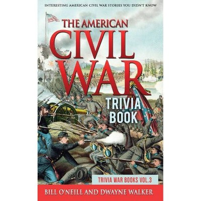 The American Civil War Trivia Book - (Trivia War Books) by  Bill O'Neill & Dwayne Walker (Paperback)