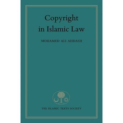 Copyright in Islamic Law - by  Mohamed Ali Ahdash (Paperback)