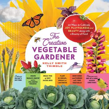 The Creative Vegetable Gardener - by  Kelly Smith Trimble (Paperback)