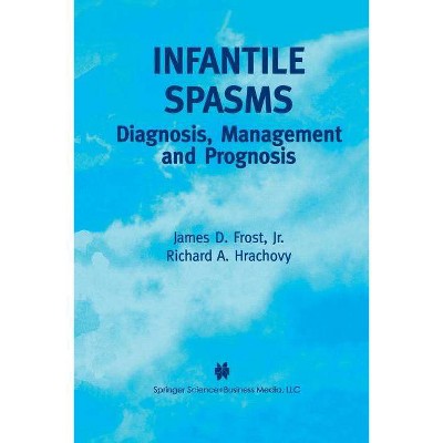 Infantile Spasms - by  James D Frost Jr & Richard A Hrachovy (Paperback)