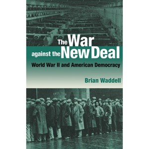 The War against the New Deal - by  Brian Waddell (Hardcover) - 1 of 1