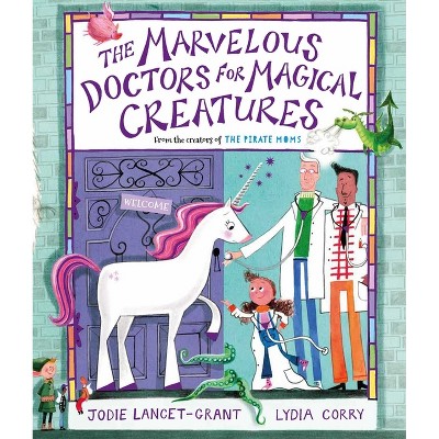The Marvelous Doctors for Magical Creatures - by  Jodie Lancet-Grant (Hardcover)