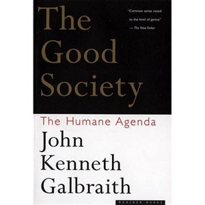 The Good Society - by  John Kenneth Galbraith (Paperback) - 1 of 1