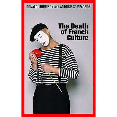 The Death of French Culture - by  Donald Morrison & Antoine Compagnon (Paperback)