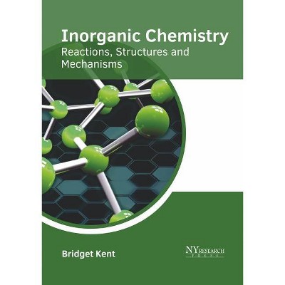 Inorganic Chemistry: Reactions, Structures and Mechanisms - by  Bridget Kent (Hardcover)