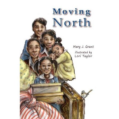 Moving North The Johnson Family in the Great Migration - by  Mary J Grant (Paperback)