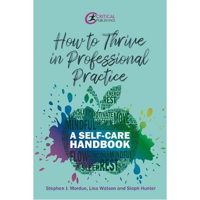 How to Thrive in Professional Practice - by  Stephen J Mordue & Lisa Watson & Steph Hunter (Paperback)