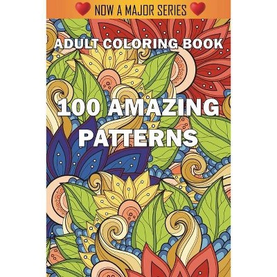 100 Amazing Patterns - by  Adult Coloring Books & Coloring Books for Adults & Adult Colouring Books (Paperback)