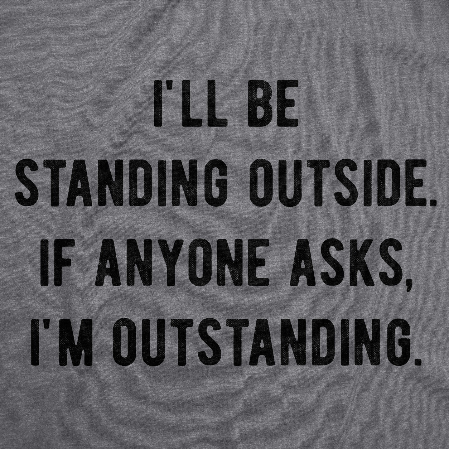 Мужская футболка Crazy Dog T-Shirts, Inc. I'll Be Standing Outside. If Anyone Asks I'm Outstanding T Shirt Funny Sarcastic Tee - Crazy Dog T Shirt With Sarcastic Sayings Dark — фото 2