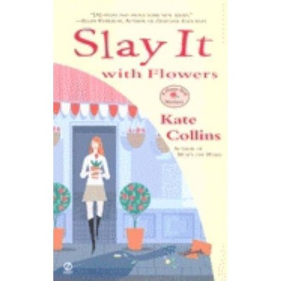 Slay It with Flowers - (Flower Shop Mystery) by  Kate Collins (Paperback)