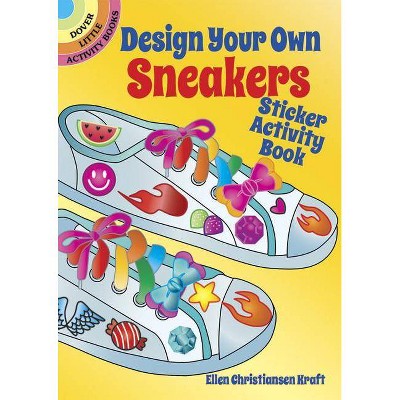 Design Your Own Sneakers Sticker Activity Book - (Dover Little Activity Books) by  Ellen Christiansen Kraft (Paperback)