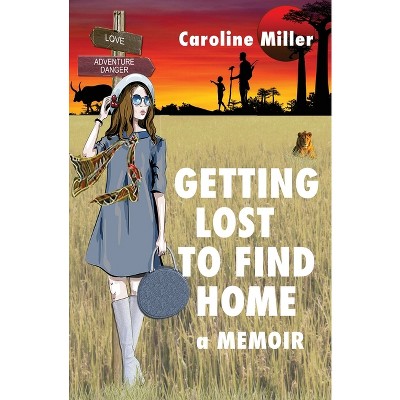 Getting Lost to Find Home - by  Caroline Miller (Paperback)