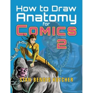 How to Draw Anatomy for Comics 2 - by  Stan Bendis Kutcher (Paperback) - 1 of 1