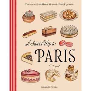 Le Trésor de la Pâtisserie vol.1 A Sweet Trip to Paris - by Elisabeth Pérotin (Hardcover) : Target
