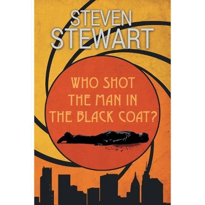 Who Shot the Man in the Black Coat? - by  Steven Stewart (Paperback)