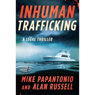 Inhuman Trafficking - by  Mike Papantonio & Alan Russell (Hardcover)