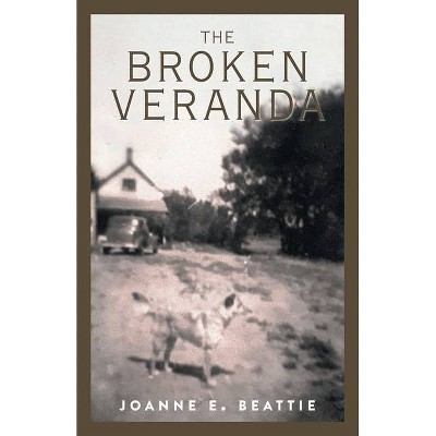 The Broken Veranda - by  Joanne E Beattie (Paperback)